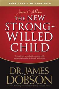 The New Strong-Willed Child: Birth Through Adolescence