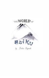 The World of Haiku: Haiku Poetry with Sumi-E Artwork