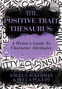 The Positive Trait Thesaurus: A Writer's Guide to Character Attributes