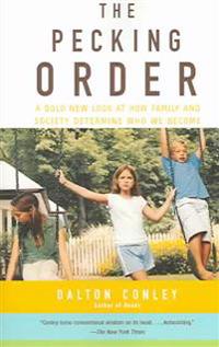 The Pecking Order: A Bold New Look at How Family and Society Determine Who We Become