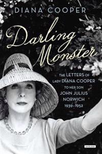 Darling Monster: The Letters of Lady Diana Cooper to Her Son John Julius Norwich 1939-1952