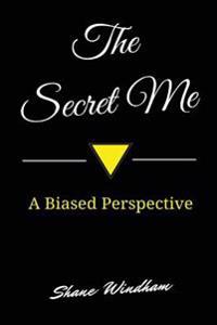 The Secret Me: A Biased Perspective