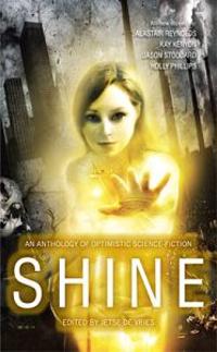 Shine: An Anthology of Near-Future, Optimistic Science Fiction