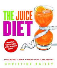 The Juice Diet: Lose Weight, Detox, Tone Up, Stay Slim & Healthy