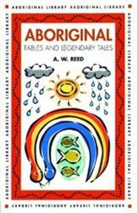 Aboriginal Fables And Legendary Tales