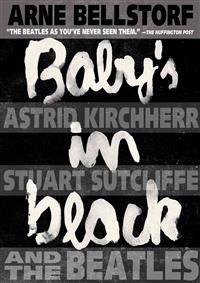 Baby's in Black: Astrid Kirchherr, Stuart Sutcliffe, and the Beatles