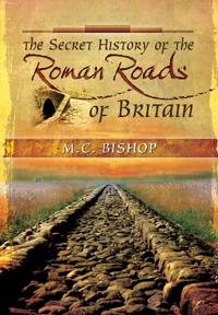 The Secret History of the Roman Roads of Britain