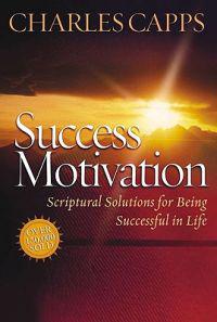 Success Motivation: Scriptural Solutions for Being Successful in Life