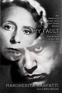 My Fault: Mussolini as I Knew Him