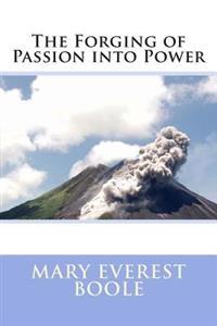 The Forging of Passion Into Power