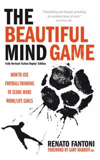 The Beautiful Mind Game - Football Thinking to Score More Work/Life Goals