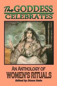 The Goddess Celebrates: An Anthology of Women's Rituals