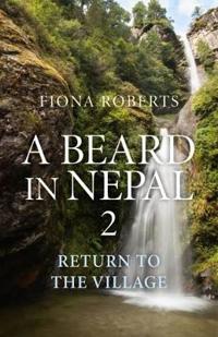 A Beard in Nepal 2. Return to the Village