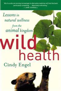 Wild Health: How Animals Keep Themselves Will and What We Can Learn from Them