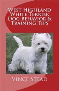 West Highland White Terrier Dog Behavior & Training Tips