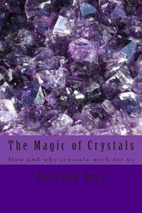 The Magic of Crystals: How and Why Crystals Work for Us