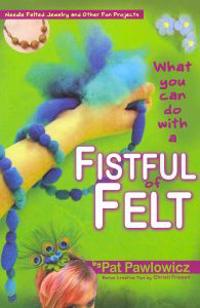 What You Can Do with a Fistful of Felt