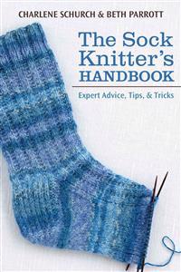 The Sock Knitter's Handbook: Expert Advice, Tips, & Tricks