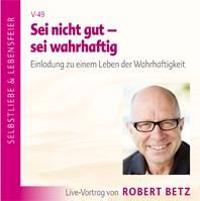 Sei nicht gut - sei wahrhaftig