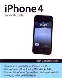 iPhone 4 Survival Guide: Concise Step-By-Step User Manual for iPhone 4: How to Download Free eBooks, Make Video Calls, Multitask, Make Photos a