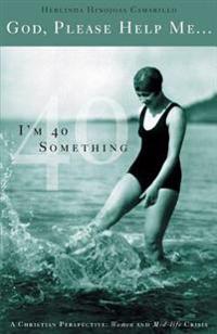 God, Please Help Me...I'm 40 Something