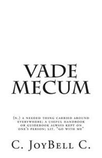 Vade Mecum: (N.) a Needed Thing Carried Around Everywhere; A Useful Handbook or Guidebook Always Kept on One's Person; Lit. Go Wit