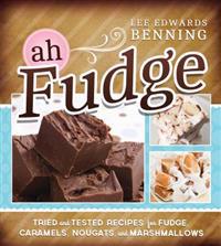 Ah Fudge: Tried and Tested Recipes for Fudge, Caramels, Nougats, and Marshmallows