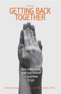 Getting Back Together: How to Reconcile with Your Partner--And Make It Last