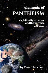 Elements of Pantheism: A Spirituality of Nature and the Universe
