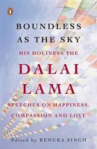 Boundless as the Sky: His Holiness the Dalai Lama on Happiness, Compassion and Love