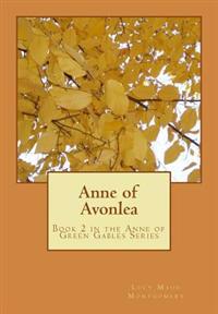 Anne of Avonlea: Book 2 in the Anne of Green Gables Series