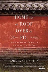Home Is a Roof Over a Pig: An American Family's Journey to China