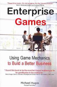 Enterprise Games: Using Game Mechanics to Build a Better Business