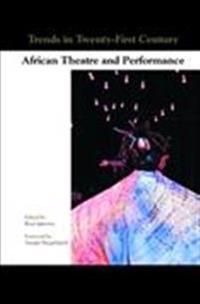 Trends in Twenty-First Century African Theatre and Performance.