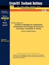 Outlines & Highlights for Organization Development and Change by Thomas G. Cummings, Christopher G. Worley