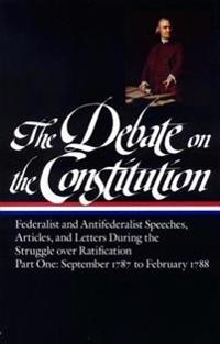 The Debate on the Constitution Part 1: Part 1: September 1787 to February 1788