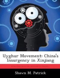 Uyghur Movement: China's Insurgency in Xinjiang