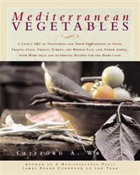 Mediterranean Vegetables: A Cook's Compendium of All the Vegetables from the World's Healthiest Cuisine, with More Than 200 Recipes
