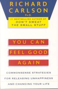 You Can Feel Good Again: Common-Sense Therapy for Releasing Depression and Changing Your Life