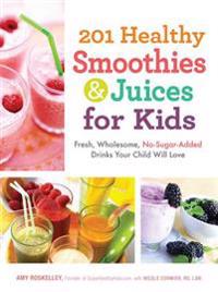 201 Healthy Smoothies and Juices for Kids
