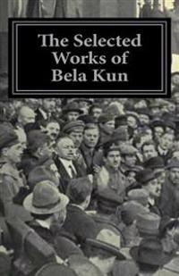 The Selected Works of Bela Kun