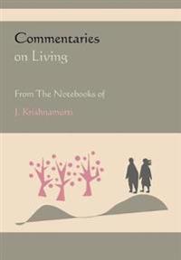 Commentaries on Living from the Notebooks of J. Krishnamurti