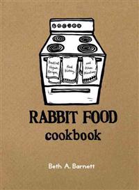 Rabbit Food Cookbook: Practical Vegan Recipes, Food History, and Other Miscellany