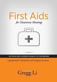 First Aids for Disastrous Meetings, 100 tips on ways to improve the quality of your meetings