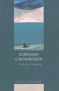 Eurasian Crossroads: A History of Xinjiang