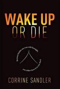 Wake Up or Die: Business Battles Are Won with Foresight, You Either Have It or You Don't