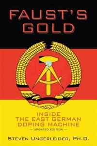 Faust's Gold: Inside the East German Doping Machine---Updated Edition