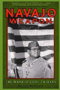 Navajo Weapon: The Navajo Code Talkers