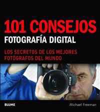 101 Consejos: Fotografia Digital: Los Secretos de Los Mejores Fotografos del Mundo