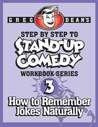 Step by Step to Stand-Up Comedy - Workbook Series: Workbook 3: How to Remember Jokes Naturally